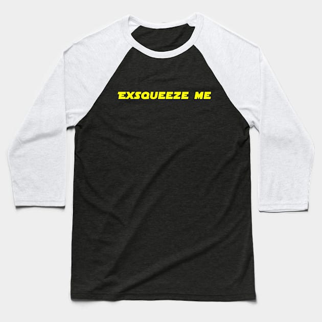 Exsqueeze Me! Baseball T-Shirt by HellraiserDesigns